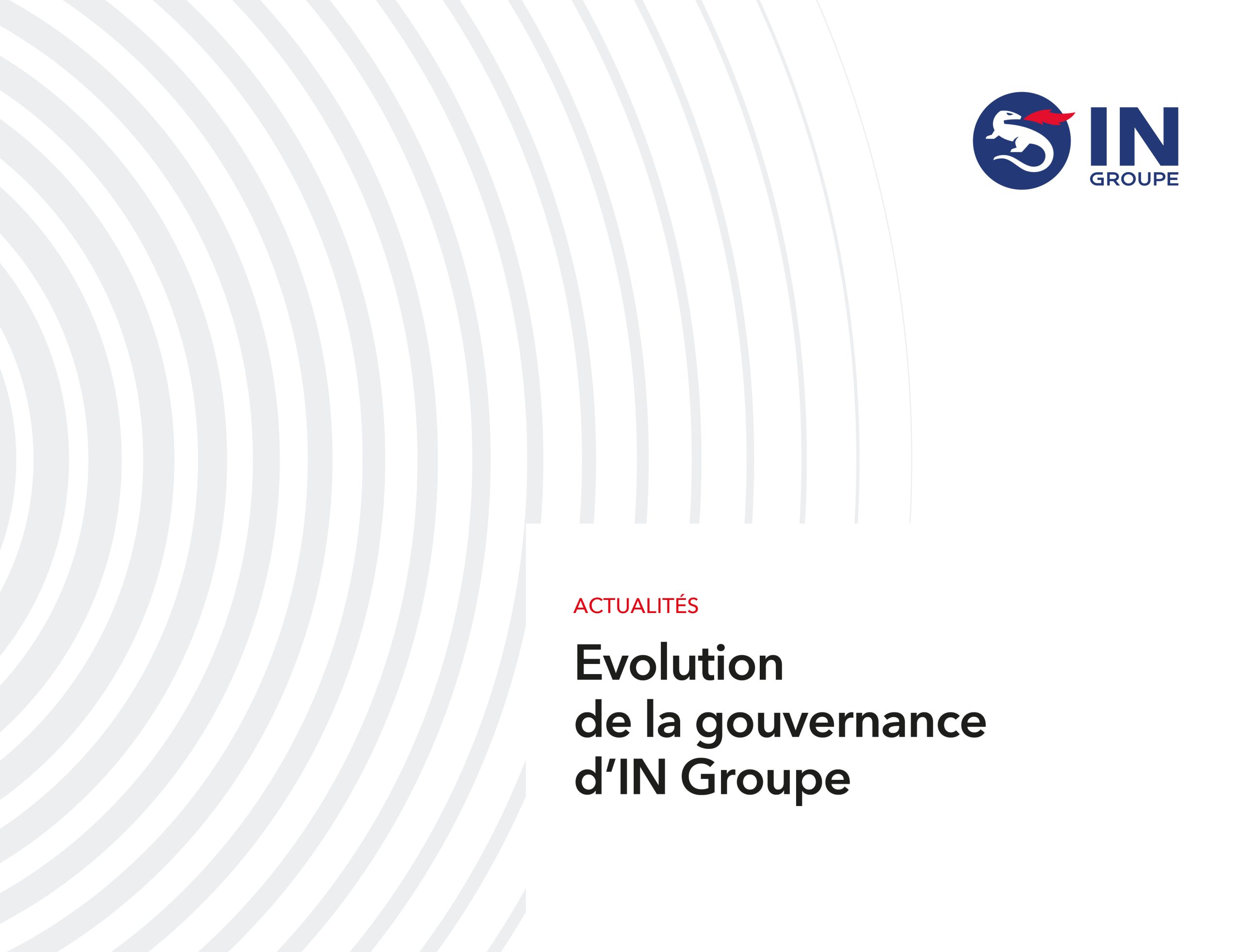 CP – Evolution de la gouvernance d&rsquo;IN Groupe –